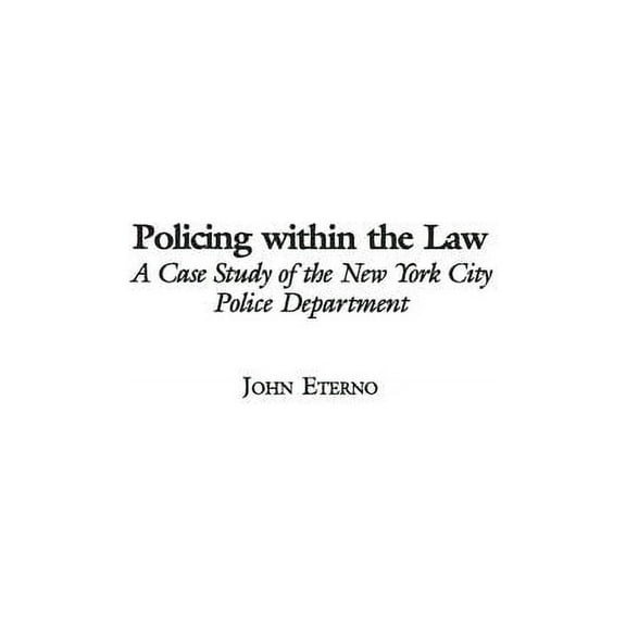 Policing Within the Law: A Case Study of the New York City Police Department, (Hardcover)