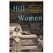 Hill Women : Finding Family and a Way Forward in the Appalachian Mountains (Paperback)