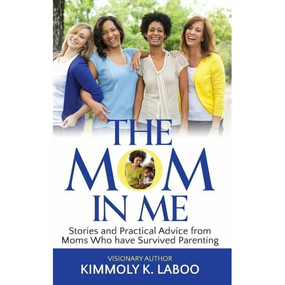The Mom in Me: Stories and Practical Advice from Moms Who have Survived Parenting, (Hardcover)