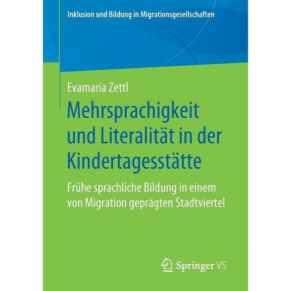Inklusion Und Bildung in Migrationsgesel Mehrsprachigkeit Und LiteralitÃ¤t in Der KindertagesstÃ¤tte: FrÃ¼he Sprachliche Bildung in Einem Von Migration GeprÃ¤gten St, (Paperback)