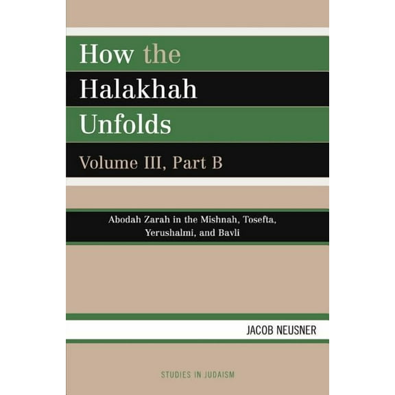 Studies in Judaism How the Halakhah Unfolds: How the Halakhah Unfolds, Volume III, Part B, Book VOLUM, (Paperback)