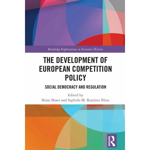 Routledge Explorations in Economic Histo The Development of European Competition Policy: Social Democracy and Regulation, (Hardcover)