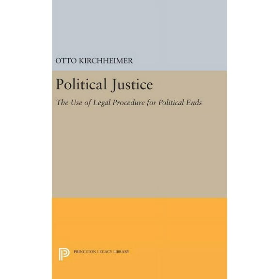 Princeton Legacy Library Political Justice: The Use of Legal Procedure for Political Ends, Book 2303, (Hardcover)