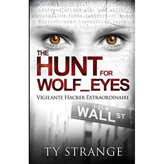 Pre-Owned The Hunt for Wolf_Eyes: Vigilante Hacker Extraordinaire (Paperback) 0990539202 9780990539209