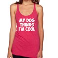thumbnail image 1 of My Dog Thinks I'm Cool Funny Dog Lover Dog Lover Tri-Blend Racerback Tank Top, Shocking Pink, Medium, 1 of 3