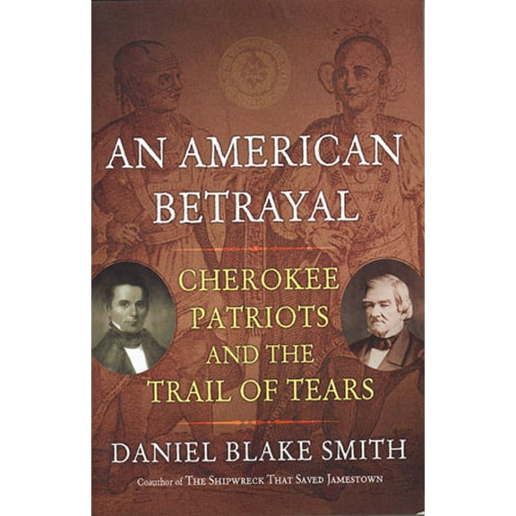An American Betrayal: Cherokee Patriots and the Trail of Tears