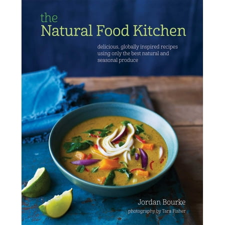 The Natural Food Kitchen : Delicious, globally inspired recipes using on the best natural and seasonal