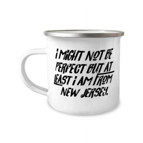 Nice New Jersey 12oz Camper Mug, I Might Not Be Perfect but at Least I am From New Jersey, Present For, Useful Gifts From