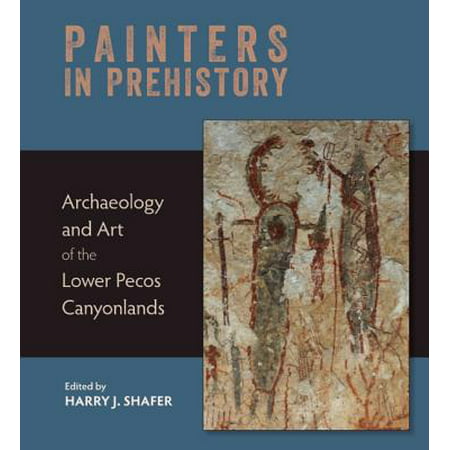 Painters in Prehistory : Archaeology and Art of the Lower Pecos