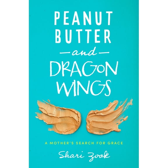 Peanut Butter and Dragon Wings: A Mother's Search for Grace, (Paperback)