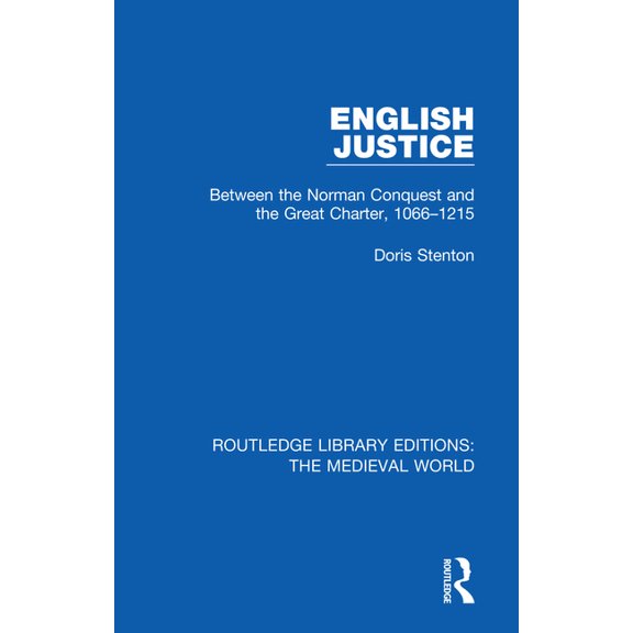 Routledge Library Editions: The Medieval English Justice: Between the Norman Conquest and the Great Charter, 1066-1215, (Paperback)