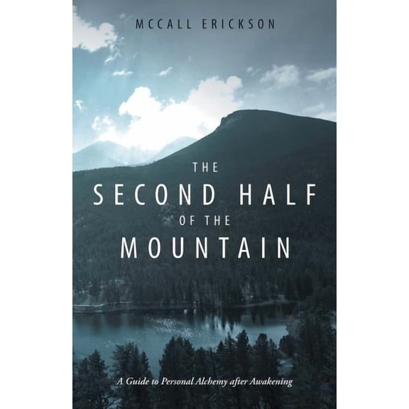 The Second Half of the Mountain: A Guide to Personal Alchemy After Awakening, (Paperback)
