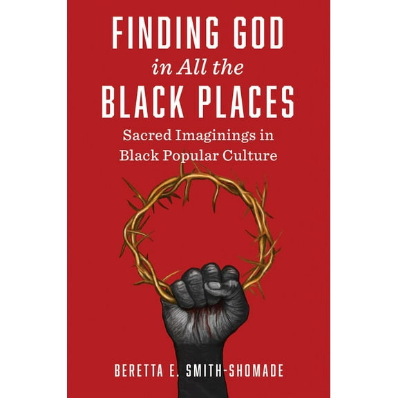 Finding God in All the Black Places: Sacred Imaginings in Black Popular Culture, (Paperback)