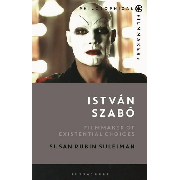 Philosophical Filmmakers István Szabó: Filmmaker of Existential Choices, (Hardcover)