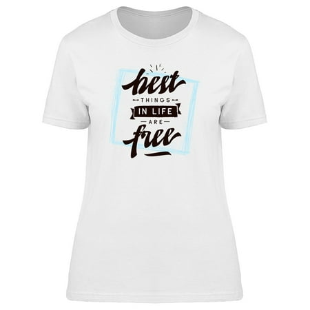 Best Things In Life Free Quote Tee Women's -Image by