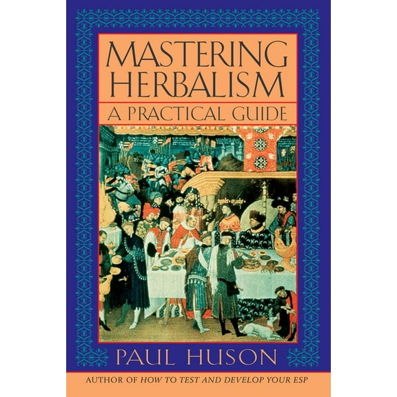 Mastering Herbalism: A Practical Guide, (Paperback)