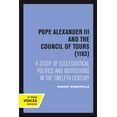 thumbnail image 2 of Pope Alexander III and the Council of Tours (1163): A Study of Ecclesiastical Politics and Institutions in the Twelfth C, (Paperback), 2 of 2