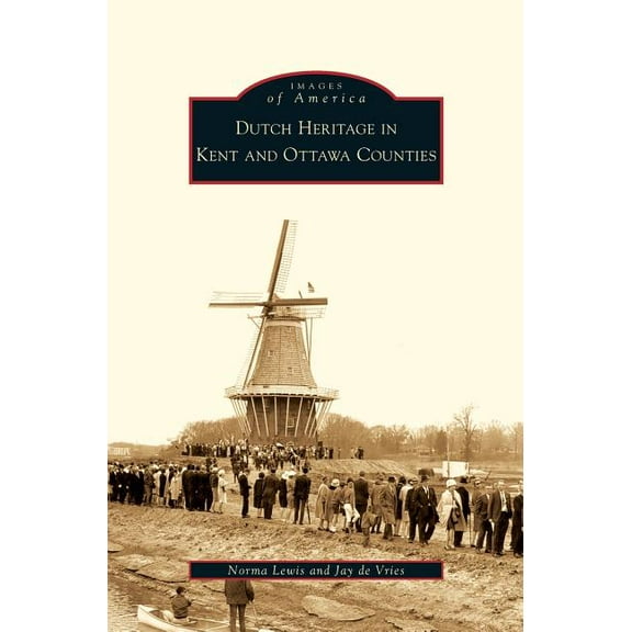 Dutch Heritage in Kent and Ottawa Counties (Hardcover)