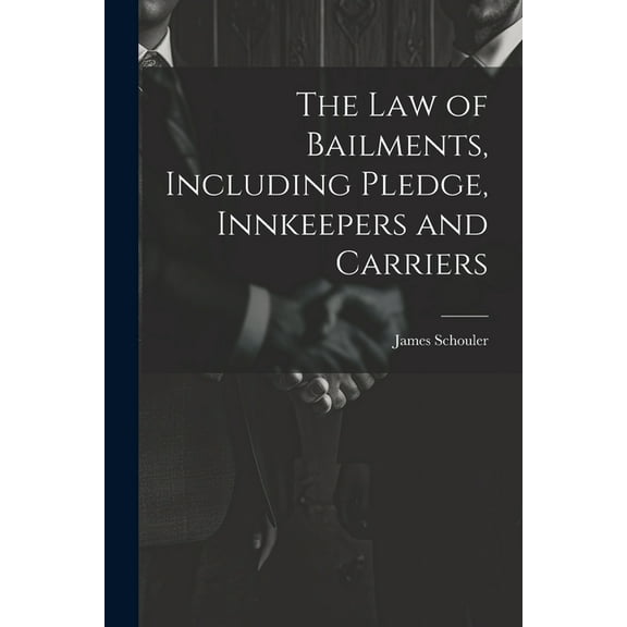 The Law of Bailments, Including Pledge, Innkeepers and Carriers (Paperback)