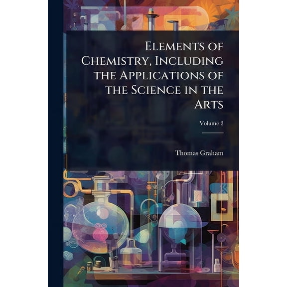 Elements of Chemistry, Including the Applications of the Science in the Arts, (Paperback)
