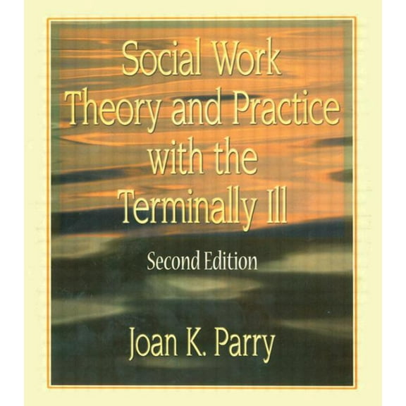 Social Work Theory and Practice with the Terminally Ill, (Hardcover)