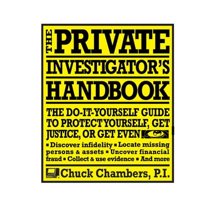 The Private Investigator Handbook : The Do-It-Yourself Guide to Protect Yourself, Get Justice, or Get