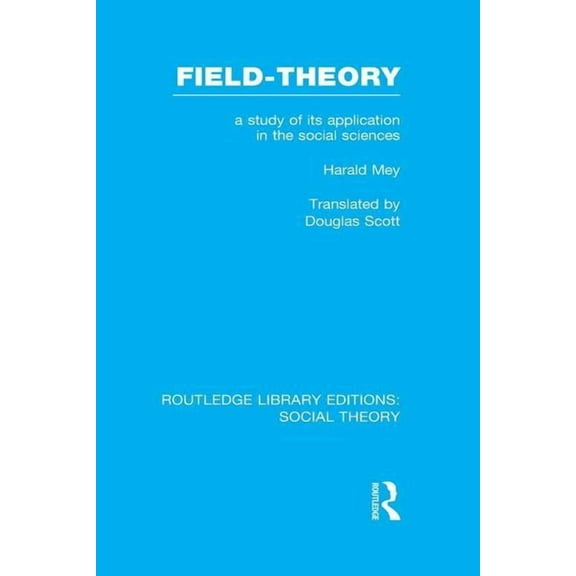 Routledge Library Editions: Social Theor Field-theory: A Study of its Application in the Social Sciences, (Paperback)