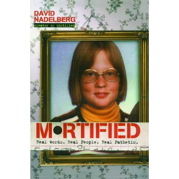 Mortified : Real Words. Real People. Real Pathetic. (Paperback)