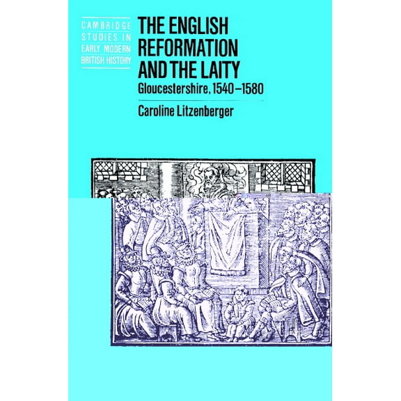 Cambridge Studies in Early Modern Britis The English Reformation and the Laity: Gloucestershire, 1540 1580, (Paperback)