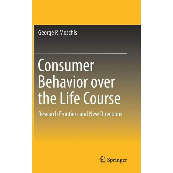 Consumer Behavior Over the Life Course: Research Frontiers and New Directions, (Hardcover)