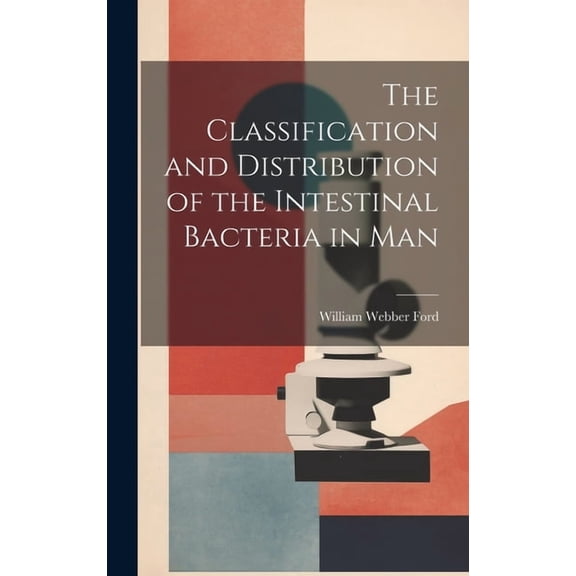 The Classification and Distribution of the Intestinal Bacteria in Man (Hardcover)