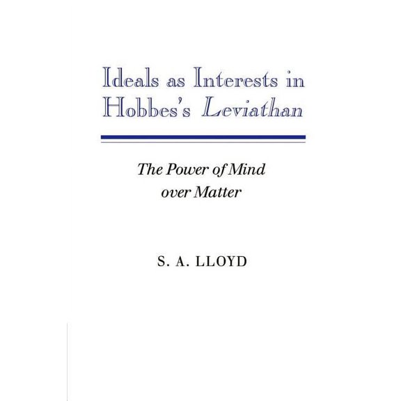 Ideals as Interests in Hobbes's Leviathan: The Power of Mind Over Matter, (Paperback)