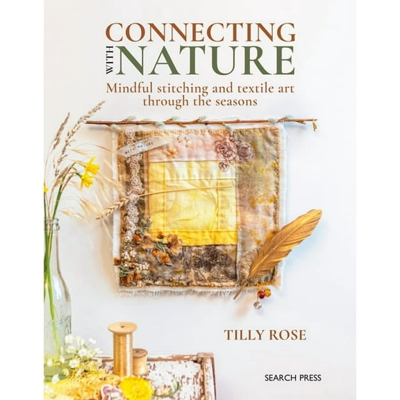 Connecting with Nature: Mindful Stitching and Textile Art Through the Seasons, (Paperback)