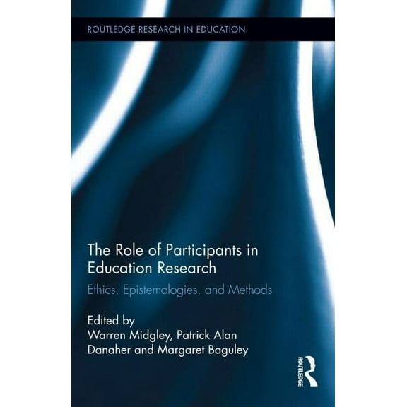 Routledge Research in Education The Role of Participants in Education Research: Ethics, Epistemologies, and Methods, Book 87, (Hardcover)