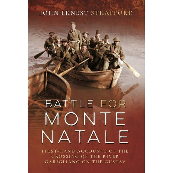 Battle for Monte Natale: First-Hand Accounts of the Crossing of the River Garigliano on the Gustav Line, (Hardcover)