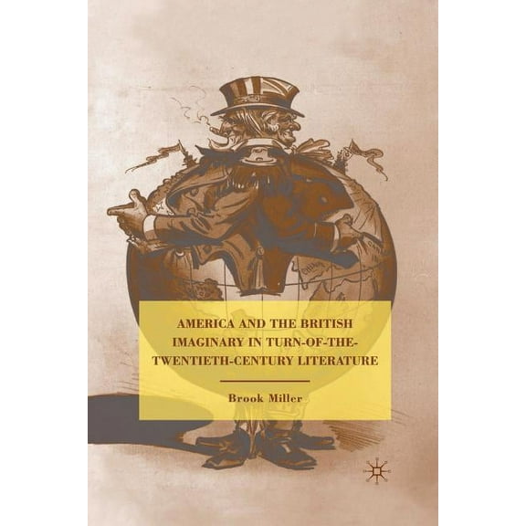 America and the British Imaginary in Turn-Of-The-Twentieth-Century Literature, (Paperback)
