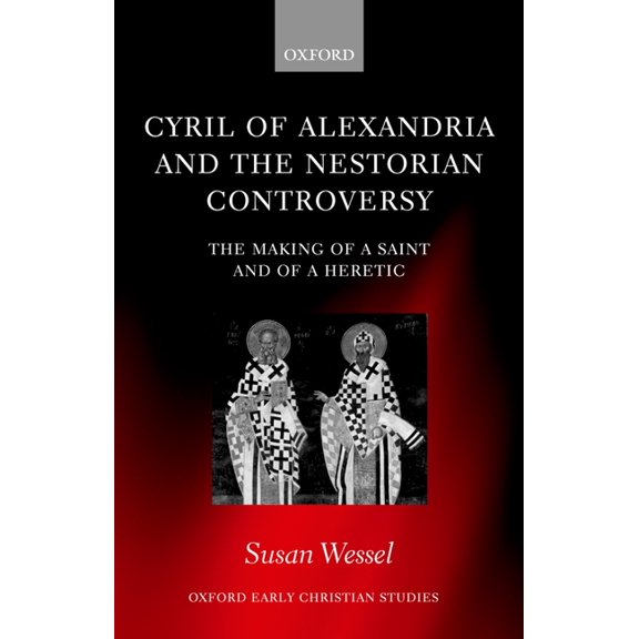 Oxford Early Christian Studies Cyril of Alexandria and the Nestorian Controversy: The Making of a Saint and of a Heretic, (Hardcover)