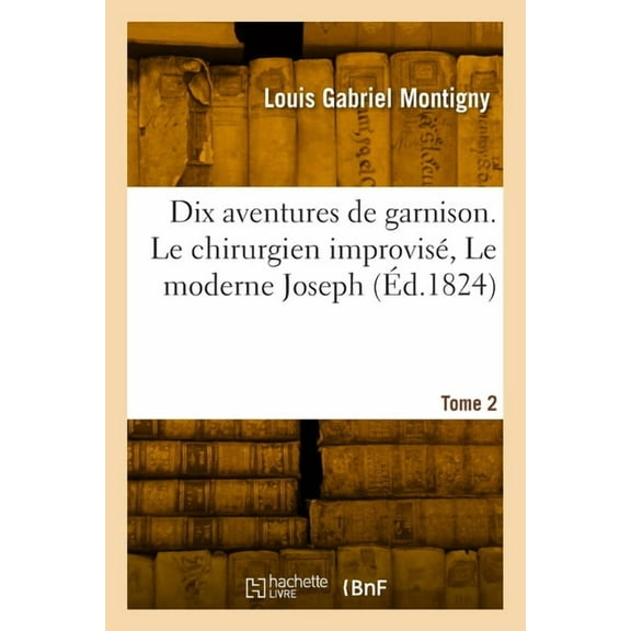 Dix aventures de garnison. Tome 2. Le chirurgien improvisé, Le moderne Joseph (Paperback)