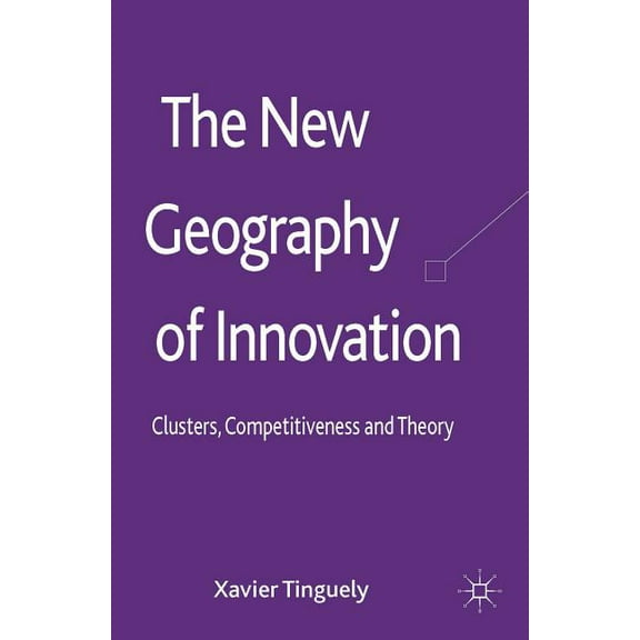 The New Geography of Innovation: Clusters, Competitiveness and Theory, (Hardcover)