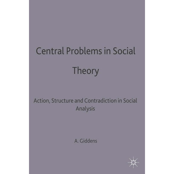 Contemporary Social Theory Central Problems in Social Theory: Action, Structure and Contradiction in Social Analysis, Book 2, (Paperback)
