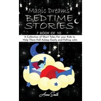 Magic Dreams Bedtime Stories : 7 book of 10 A Collection of Short Tales For your Kids to Help Them Fall Asleep Easily and Felling calm (Hardcover)