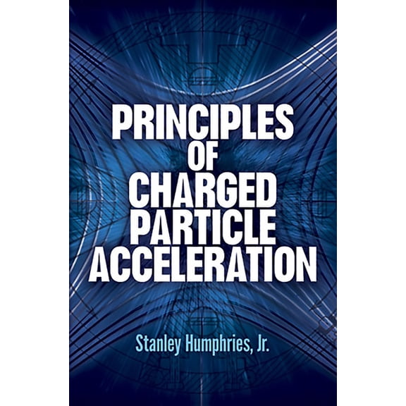 Dover Books on Physics Principles of Charged Particle Acceleration, (Paperback)