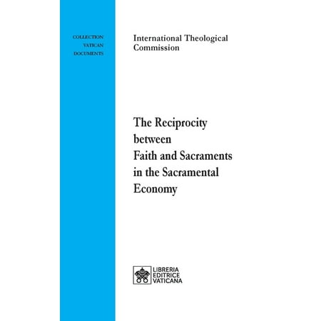 Vatican Documents: The Reciprocity between Faith and Sacraments in the Sacramental Economy...
