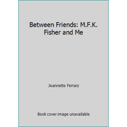 Between Friends: M.F.K. Fisher and Me, Used [Hardcover]