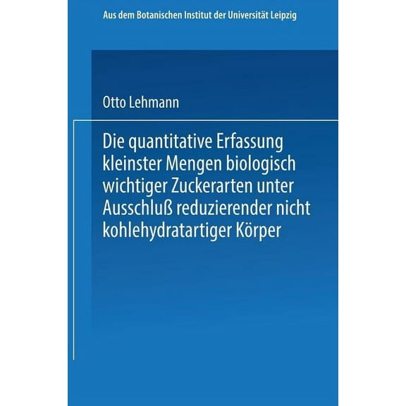 Die Quantitative Erfassung Kleinster Mengen Biologisch Wichtiger Zuckerarten Unter AusschluÃ Reduzierender Nicht Kohlehy, (Paperback)