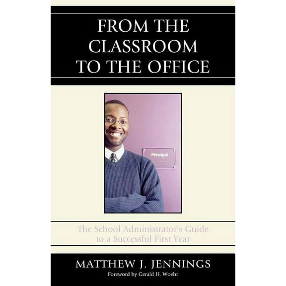 From the Classroom to the Office : The School AdministratorOs Guide to a Successful First Year (Paperback)