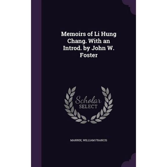 Memoirs of Li Hung Chang. With an Introd. by John W. Foster (Hardcover)