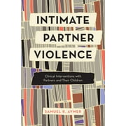 Intimate Partner Violence : Clinical Interventions with Partners and Their Children (Paperback)