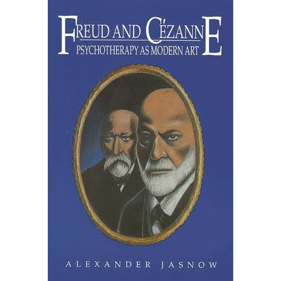 Freud and Cezanne: Psychotherapy as Modern Art, (Paperback)