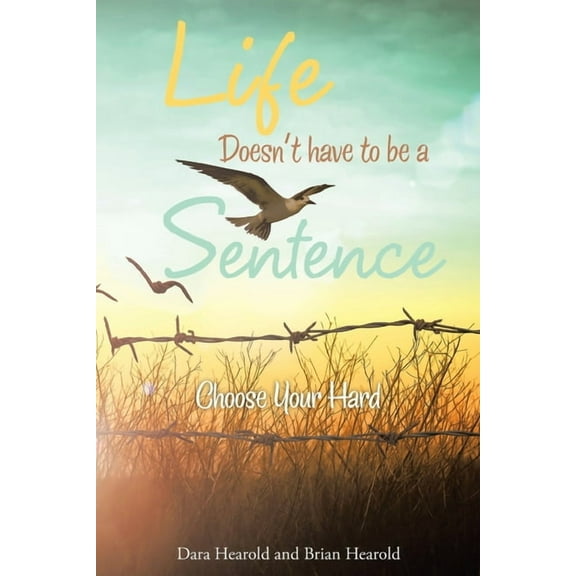 Life Doesn't have to be a Sentence: Choose Your Hard, (Paperback)